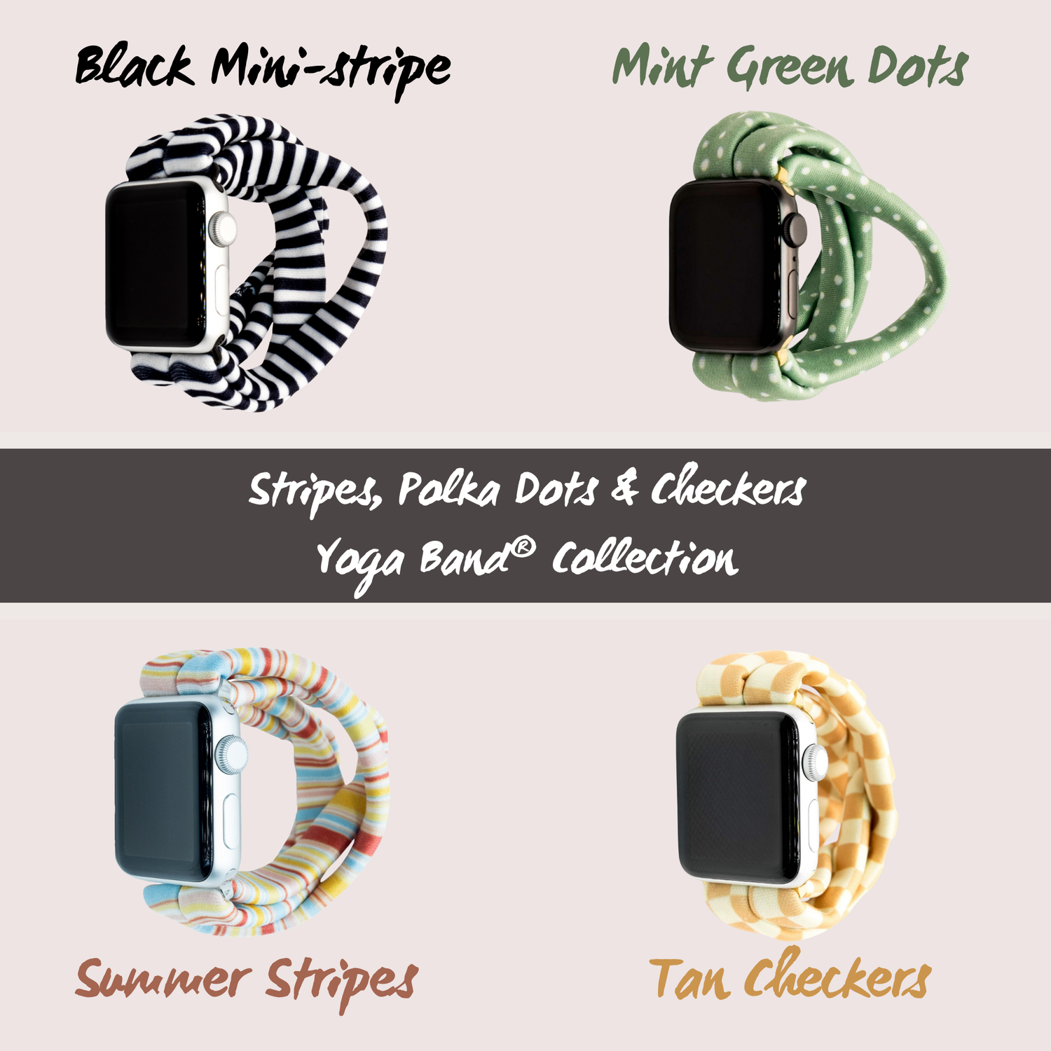 &nbsp;Shop our collection of stripes, checkers, polka dots, and more Yoga Bands® for Apple Watch, Fitbit, and Samsung